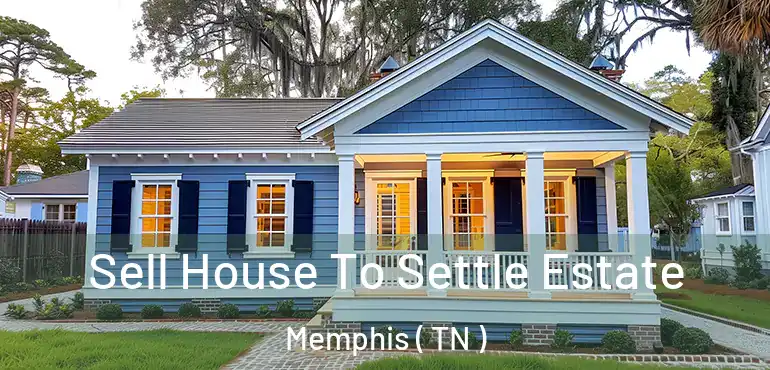  Sell House To Settle Estate Memphis ( TN )
