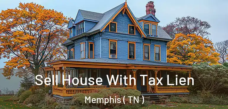  Sell House With Tax Lien Memphis ( TN )