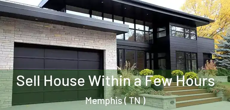  Sell House Within a Few Hours Memphis ( TN )